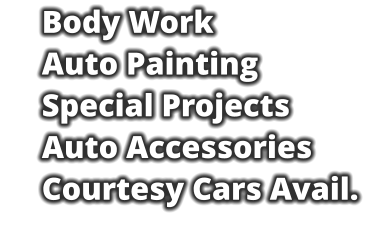 Body Work     Auto Painting     Special Projects     Auto Accessories     Courtesy Cars Avail.